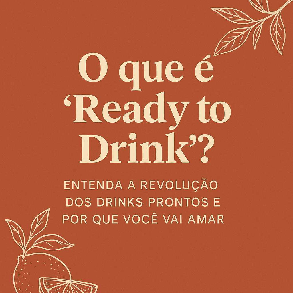 O que é "Ready to Drink"? Entenda a Revolução dos Drinks Prontos e Por Que Você Vai Amar